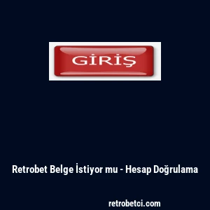 Retrobet Belge İstiyor mu - Hesap Doğrulama