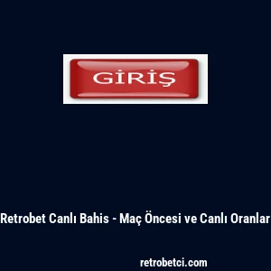 Retrobet Canlı Bahis - Ma&ccedil; &Ouml;ncesi ve Canlı Oranlar
