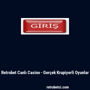 Retrobet Canlı Casino - Ger&ccedil;ek Krupiyerli Oyunlar
