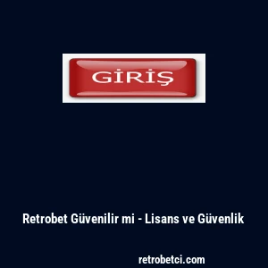 Retrobet G&uuml;venilir mi - Lisans ve G&uuml;venlik