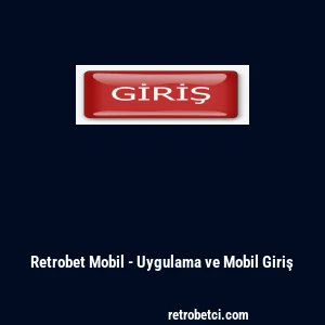 Retrobet Mobil - Uygulama ve Mobil Giriş