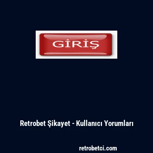 Retrobet Şikayet - Kullanıcı Yorumları