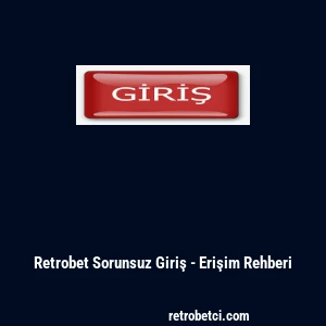 Retrobet Sorunsuz Giriş - Erişim Rehberi