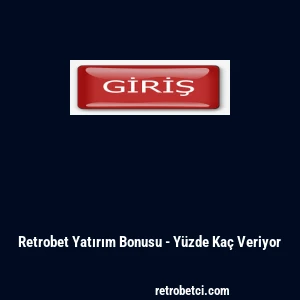 Retrobet Yatırım Bonusu - Y&uuml;zde Ka&ccedil; Veriyor